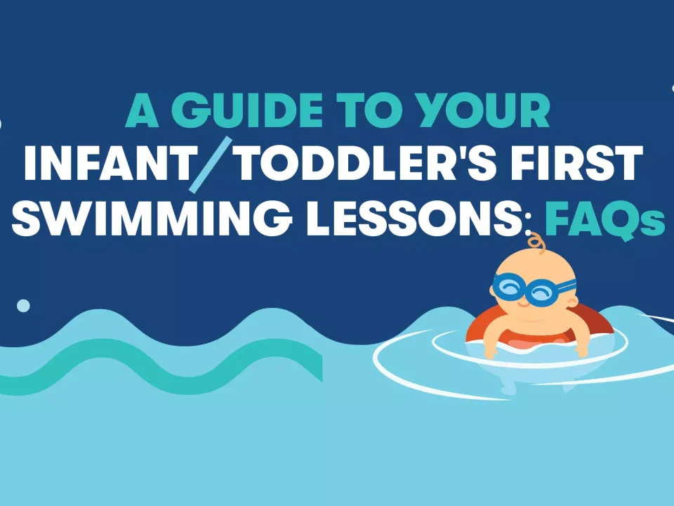A Guide to Your Infant or Toddler’s First Swimming Lessons - FAQs